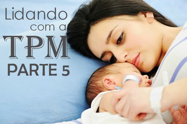 Série: Lidando com a TPM - Parte 5