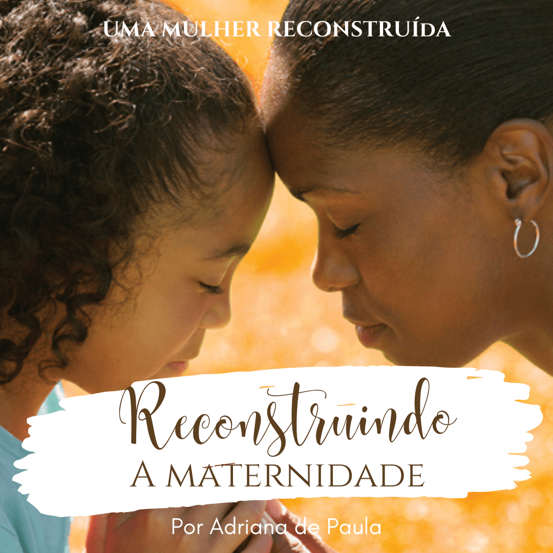Reconstruindo a Maternidade