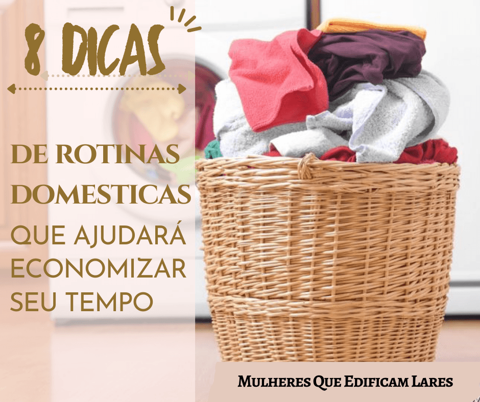 8 rotinas Domésticas que ajudará  economizar o seu tempo!