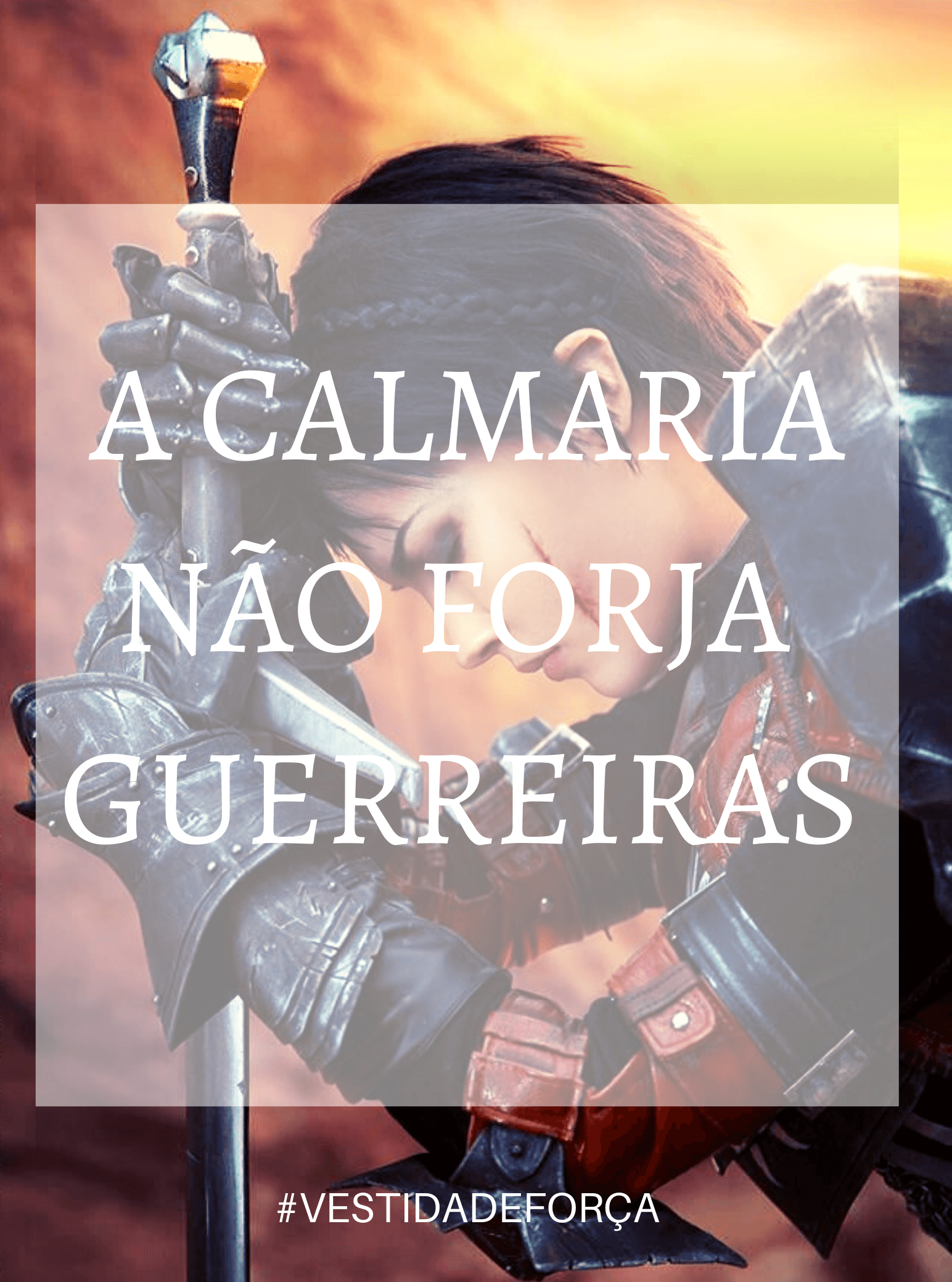 A Calmaria não Forja Guerreiras!