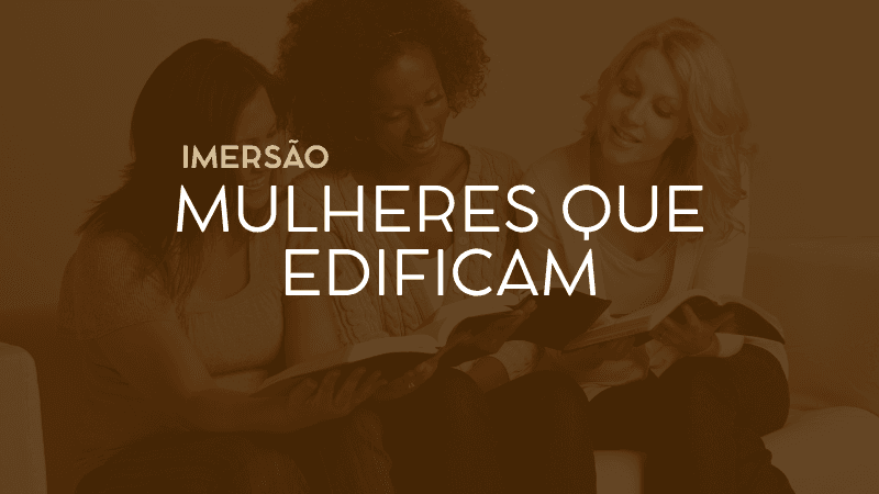 Imersão Mulheres que Edificam