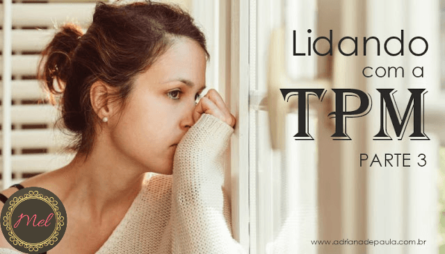 Série: Lidando com a TPM - Parte 3
