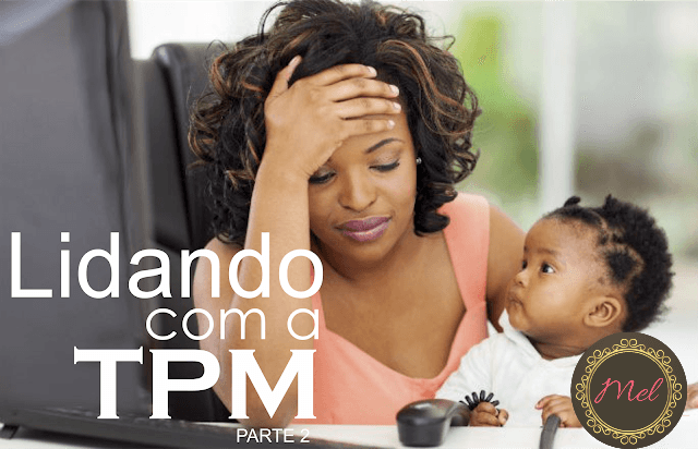 Série: Lidando com a TPM - Parte 2