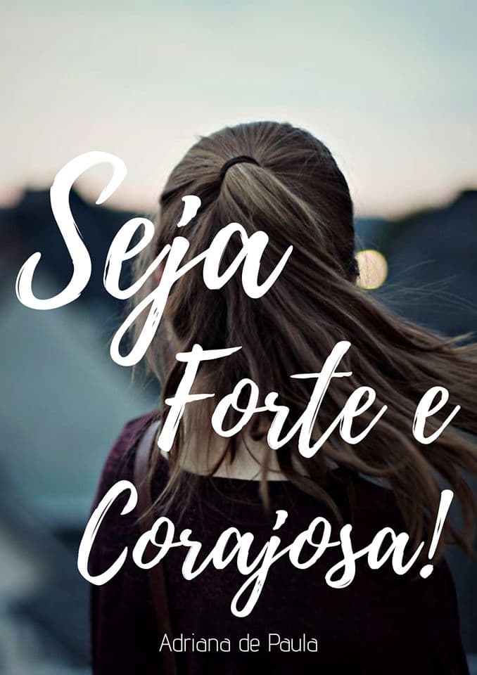 Seja Forte e Corajosa!