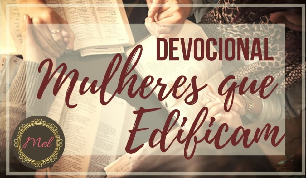 Devocional Mulheres que Edificam -13º Dia: O Acabamento