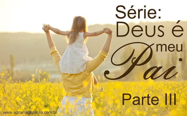 Série: Deus é meu Pai - PARTE III