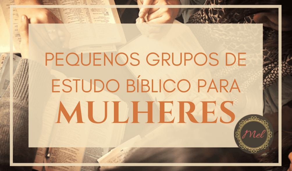Pequenos Grupos de Estudo Bíblico para Mulheres