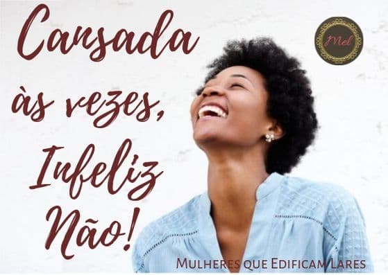 Cansada às vezes, infeliz não!