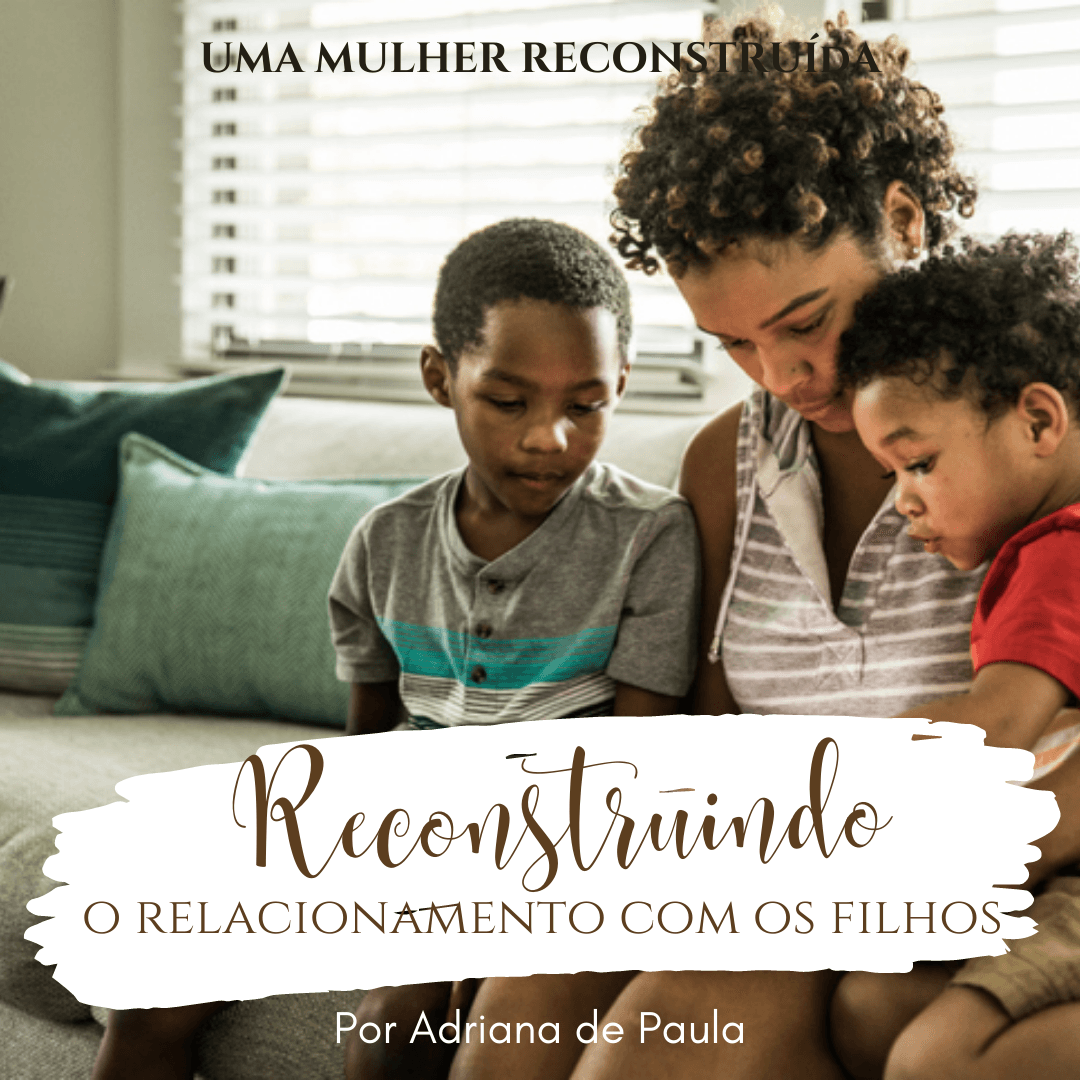 Reconstruindo o Relacionamento com os Filhos